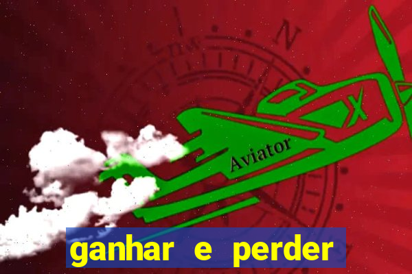 ganhar e perder faz parte do jogo frases